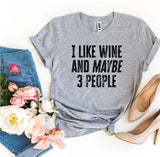 I Like Wine And Maybe 3 People T-shirt